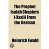 The Prophet Isaiah Chapters I-Xxxiii Fro door Heinrich Ewald