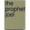 The Prophet Joel door Arno Clemens Gaebelein