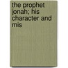 The Prophet Jonah; His Character And Mis door Hugh Martin