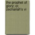 The Prophet Of Glory; Or, Zechariah's Vi