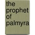 The Prophet Of Palmyra