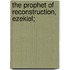 The Prophet Of Reconstruction, Ezekiel;