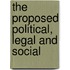 The Proposed Political, Legal And Social