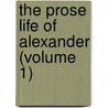 The Prose Life Of Alexander (Volume 1) door John Stephen Westlake