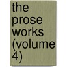 The Prose Works (Volume 4) door John Milton