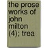 The Prose Works Of John Milton (4); Trea