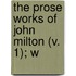 The Prose Works Of John Milton (V. 1); W