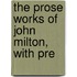 The Prose Works Of John Milton, With Pre