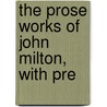 The Prose Works Of John Milton, With Pre door John Milton