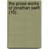 The Prose Works Of Jonathan Swift (10); door Johathan Swift