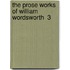 The Prose Works Of William Wordsworth  3