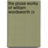 The Prose Works Of William Wordsworth (V door William Wordsworth