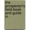 The Prospector's Field-Book And Guide In door Henry Stafford Osborn