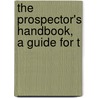 The Prospector's Handbook, A Guide For T door John Ed. Anderson