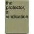 The Protector, A Vindication