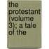 The Protestant (Volume 3); A Tale Of The
