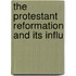 The Protestant Reformation And Its Influ