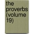 The Proverbs (Volume 19)