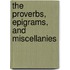 The Proverbs, Epigrams, And Miscellanies