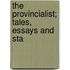 The Provincialist; Tales, Essays And Sta