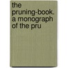 The Pruning-Book. A Monograph Of The Pru by Bailey