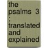 The Psalms  3 ; Translated And Explained