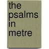 The Psalms In Metre by Charles Bagot Cayley