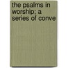 The Psalms In Worship; A Series Of Conve by John Mcnaugher
