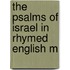 The Psalms Of Israel In Rhymed English M