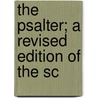 The Psalter; A Revised Edition Of The Sc door Unknown Author