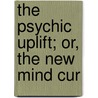 The Psychic Uplift; Or, The New Mind Cur by Mazetta Lairy