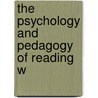 The Psychology And Pedagogy Of Reading W door Unknown Author