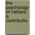 The Psychology Of Nations; A Contributio