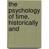 The Psychology Of Time, Historically And door Herbert Nichols
