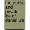 The Public And Private Life Of Daniel We by Lyman