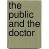 The Public And The Doctor door Berthold Ernest Hadra