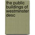 The Public Buildings Of Westminster Desc