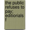 The Public Refuses To Pay; Editiorials F door Frederic Lauriston Bullard