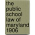 The Public School Law Of Maryland 1906