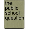 The Public School Question door John Pindar Bland