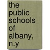 The Public Schools Of Albany, N.Y by Harold W. (from Old Catalog] Cole