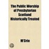 The Public Worship Of Presbyterian Scotl