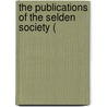 The Publications Of The Selden Society ( by Selden Society