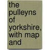 The Pulleyns Of Yorkshire, With Map And door Catherine Pullein