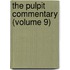The Pulpit Commentary (Volume 9)