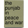 The Punjab In Peace And War door Septimus Smet Thorburn