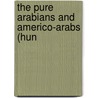 The Pure Arabians And Americo-Arabs (Hun door James A. ]. (Lawrence