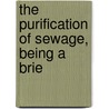 The Purification Of Sewage, Being A Brie door Sidney Barwise