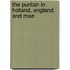 The Puritan In Holland, England, And Mae