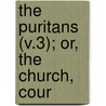 The Puritans (V.3); Or, The Church, Cour door Samuel Hopkins
